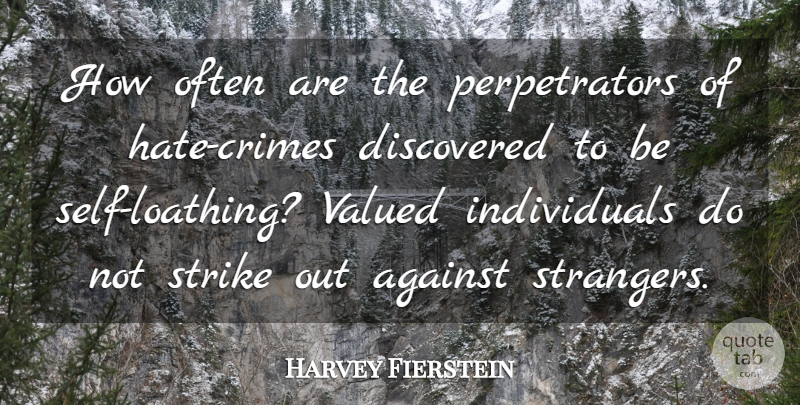 Harvey Fierstein Quote About Hate, Self, Loathing: How Often Are The Perpetrators...