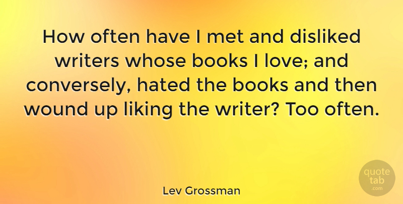 Lev Grossman Quote About Book, Mets, Hated: How Often Have I Met...