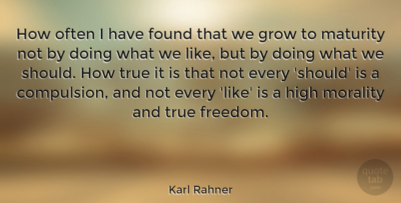 Karl Rahner Quote About Maturity, Morality, Should: How Often I Have Found...