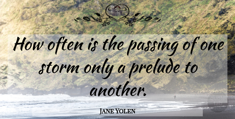 Jane Yolen Quote About Often Is, Storm, Passing: How Often Is The Passing...