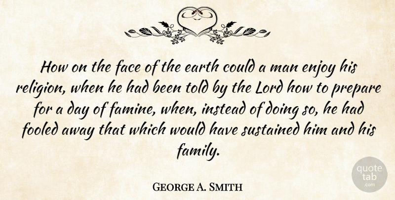 George A. Smith Quote About Religious, Men, Self Reliance: How On The Face Of...