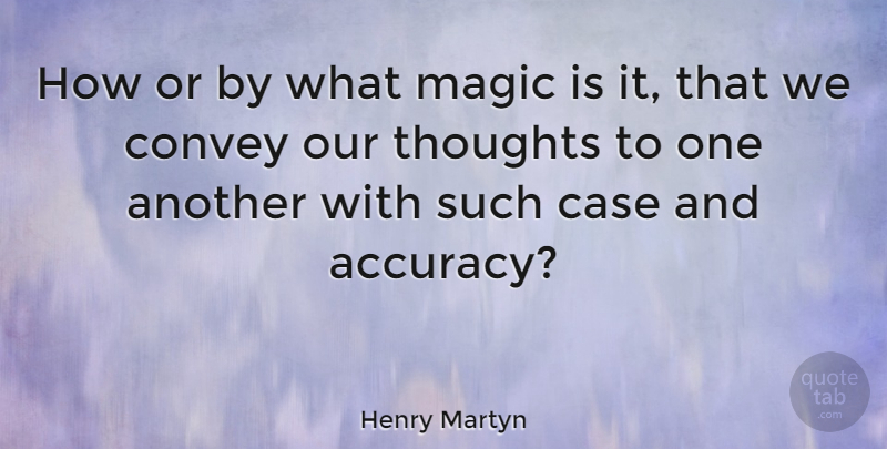 Henry Martyn Quote About Magic, Cases, Accuracy: How Or By What Magic...