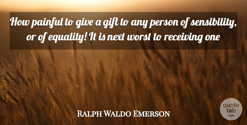 Ralph Waldo Emerson Quote About Pain, Giving, Next: How Painful To Give A...
