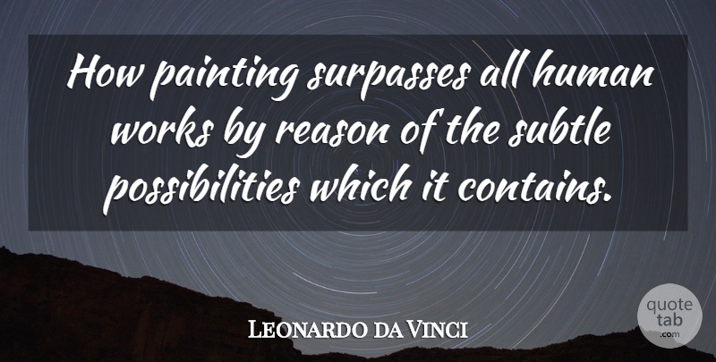 Leonardo da Vinci Quote About Art, Painting, Reason: How Painting Surpasses All Human...