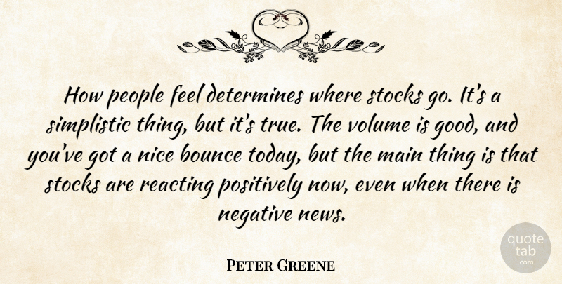 Peter Greene Quote About Bounce, Determines, Main, Negative, Nice: How People Feel Determines Where...