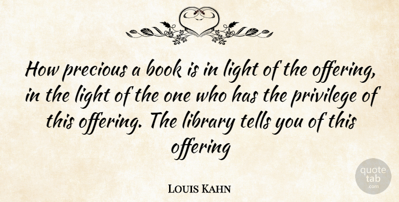 Louis Kahn Quote About Book, Light, Offering: How Precious A Book Is...