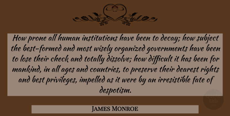 James Monroe Quote About Country, Fate, Rights: How Prone All Human Institutions...