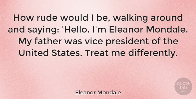 Eleanor Mondale Quote About Father, Rude, President: How Rude Would I Be...