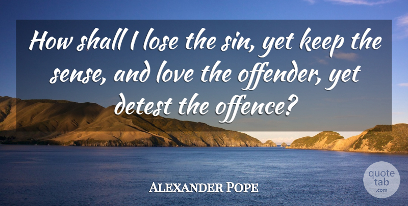 Alexander Pope Quote About Love, Sin, Offence: How Shall I Lose The...