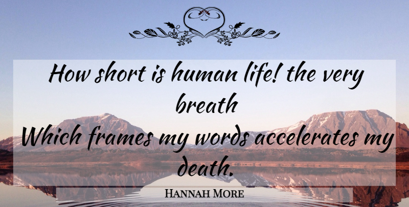 Hannah More Quote About Death, Human Life, Humans: How Short Is Human Life...