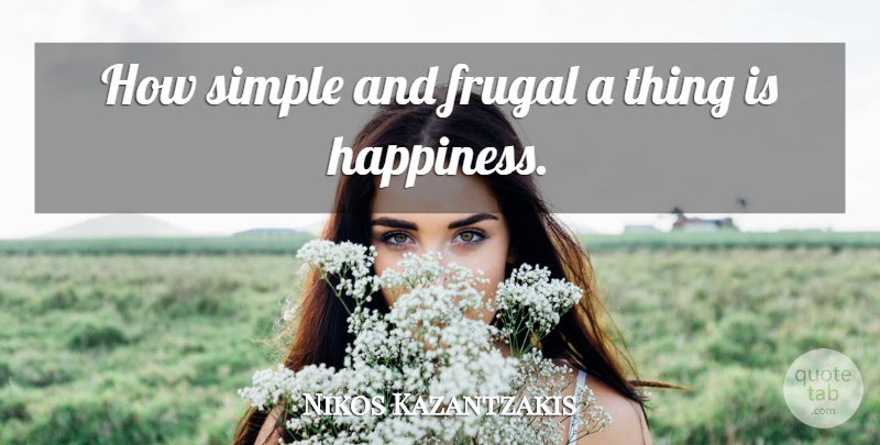 Nikos Kazantzakis Quote About Simple, Sea, Chestnuts: How Simple And Frugal A...