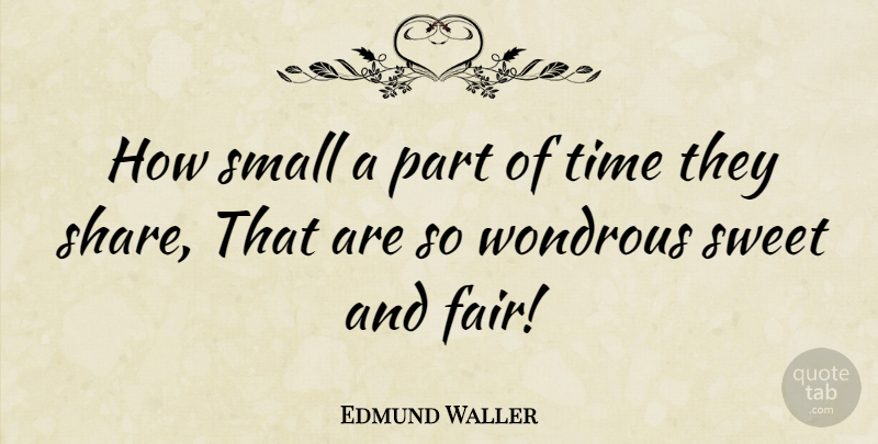 Edmund Waller Quote About Love, Sweet, Share: How Small A Part Of...