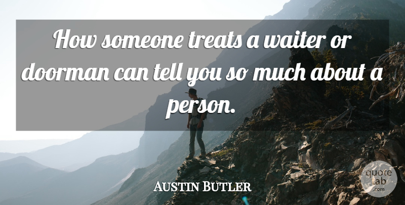 Austin Butler Quote About Treats, Waiter, Persons: How Someone Treats A Waiter...