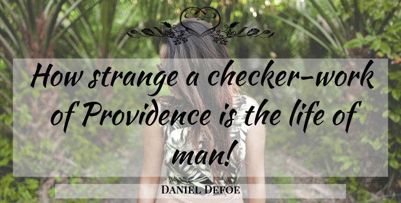 Daniel Defoe Quote About Life, Men, Strange: How Strange A Checker Work...