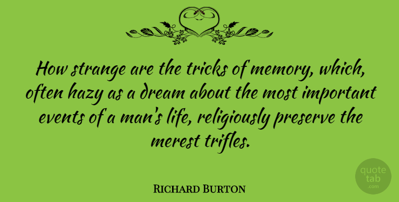 Richard Burton Quote About Dream, Memories, Men: How Strange Are The Tricks...