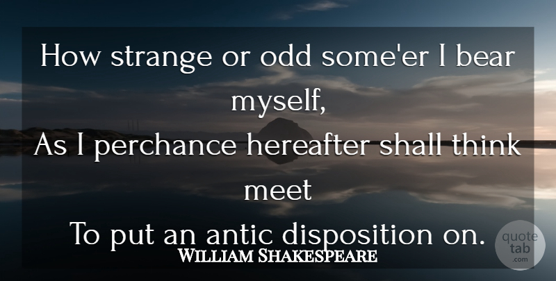 William Shakespeare Quote About Thinking, Acting, Bears: How Strange Or Odd Someer...