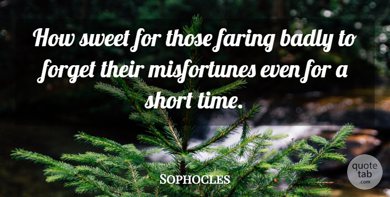 Sophocles Quote About Sweet, Forget, Short Time: How Sweet For Those Faring...
