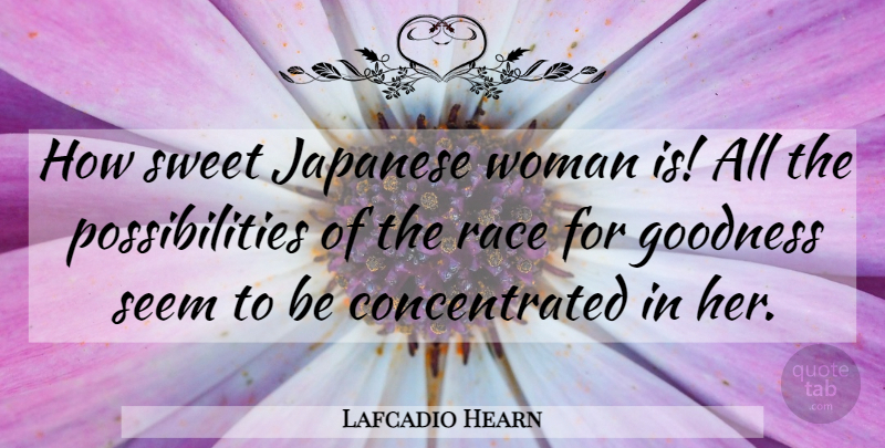 Lafcadio Hearn Quote About Sweet, Race, Goodness: How Sweet Japanese Woman Is...