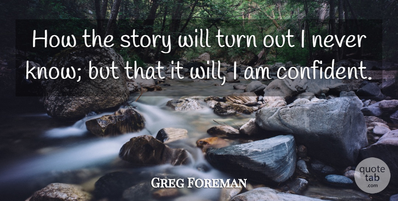 Greg Foreman Quote About Turn: How The Story Will Turn...