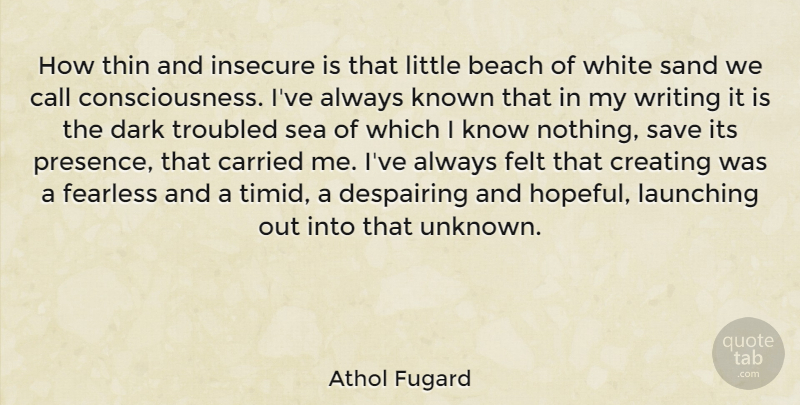 Athol Fugard Quote About Beach, Writing, Dark: How Thin And Insecure Is...