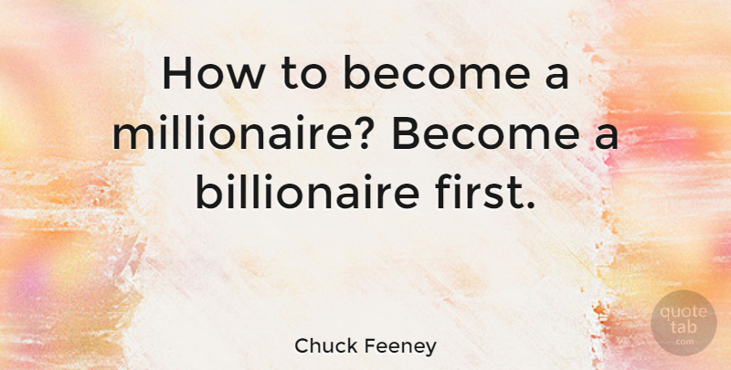 Chuck Feeney Quote About undefined: How To Become A Millionaire...
