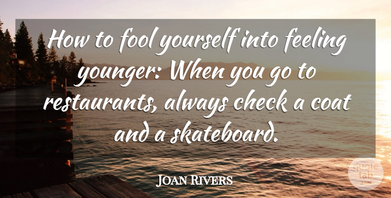 Joan Rivers Quote About Feelings, Age, Coats: How To Fool Yourself Into...