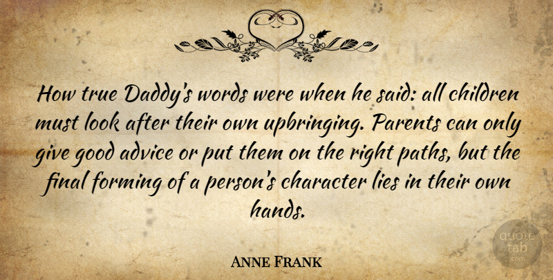 Anne Frank Quote About Advice, Children, Final, Forming, Good: How True Daddys Words Were...