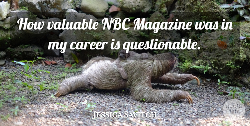 Jessica Savitch Quote About Careers, Nbc, Magazines: How Valuable Nbc Magazine Was...