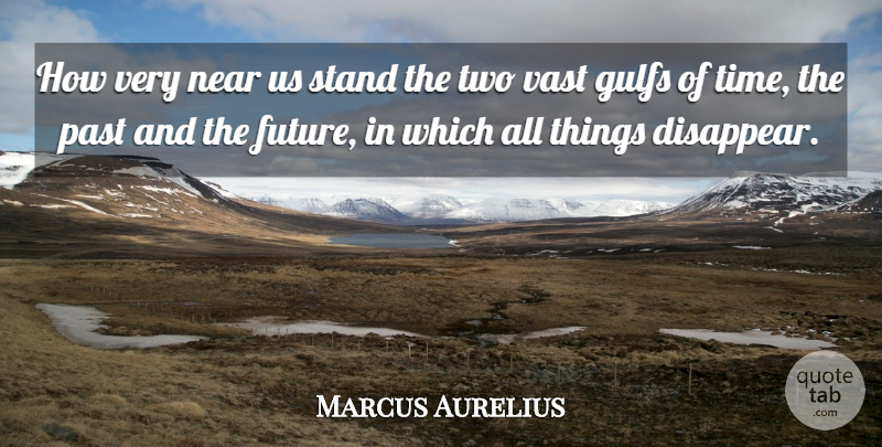 Marcus Aurelius Quote About Time, Past, Two: How Very Near Us Stand...