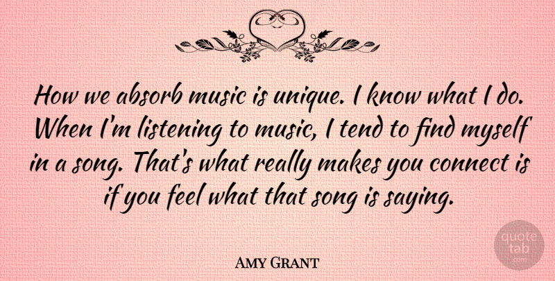 Amy Grant Quote About Song, Unique, Listening: How We Absorb Music Is...