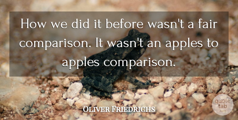 Oliver Friedrichs Quote About Apples, Fair: How We Did It Before...