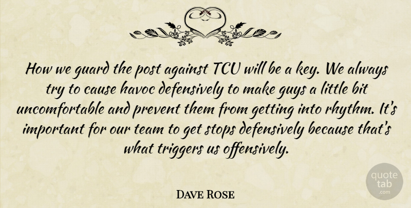Dave Rose Quote About Against, Bit, Cause, Guard, Guys: How We Guard The Post...