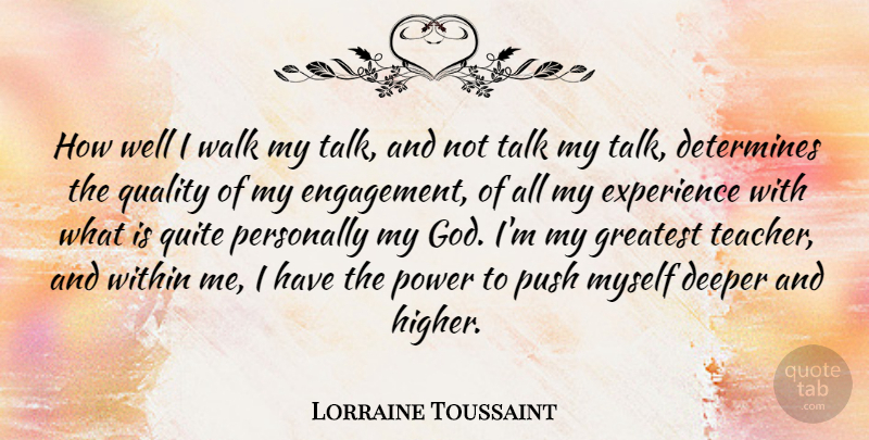 Lorraine Toussaint Quote About Deeper, Determines, Experience, God, Greatest: How Well I Walk My...