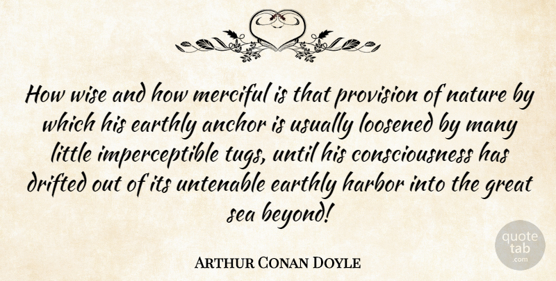 Arthur Conan Doyle Quote About Wise, Ocean, Anchors: How Wise And How Merciful...