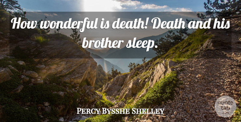Percy Bysshe Shelley Quote About Death, Brother, Sleep: How Wonderful Is Death Death...