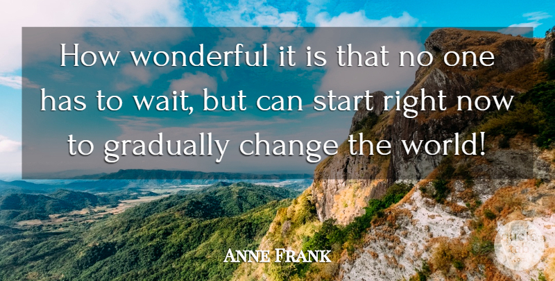 Anne Frank Quote About Waiting, World, Wonderful: How Wonderful It Is That...