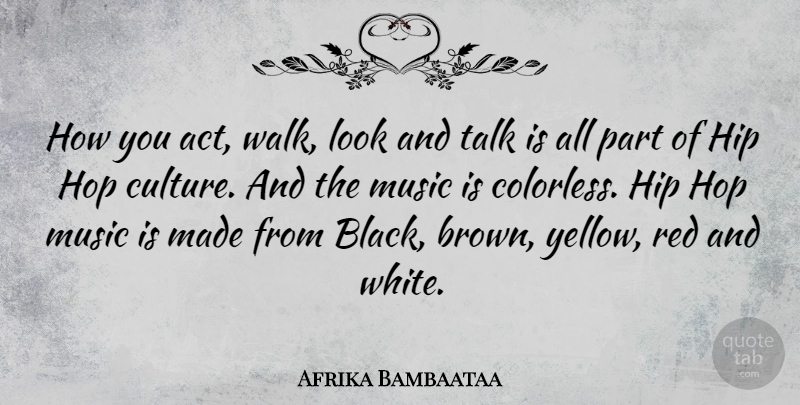Afrika Bambaataa Quote About Yellow, White, Hip Hop: How You Act Walk Look...