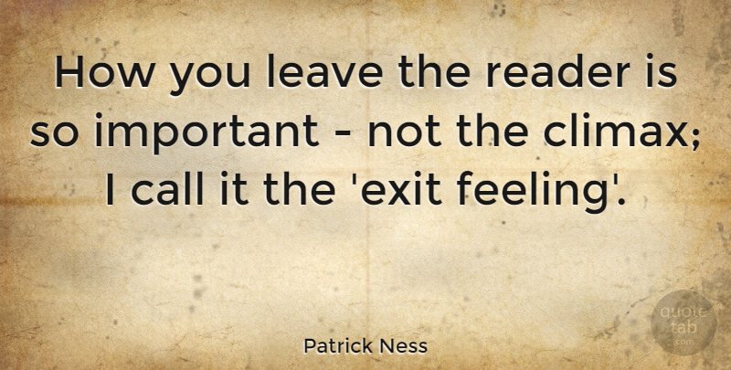 Patrick Ness Quote About Call, Reader: How You Leave The Reader...