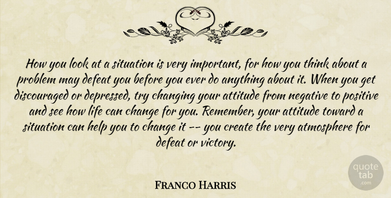 Franco Harris Quote About Attitude, Thinking, Victory: How You Look At A...