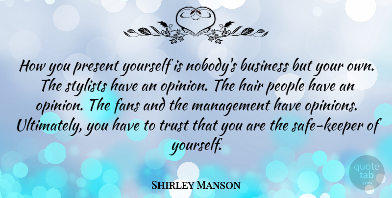 Shirley Manson Quote About Business, Fans, Hair, People, Present: How You Present Yourself Is...