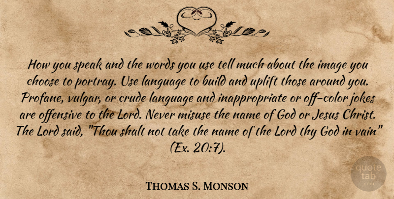 Thomas S. Monson Quote About Uplifting, Jesus, Color: How You Speak And The...