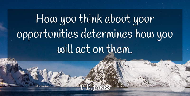 T. D. Jakes Quote About Opportunity, Thinking, Divine: How You Think About Your...