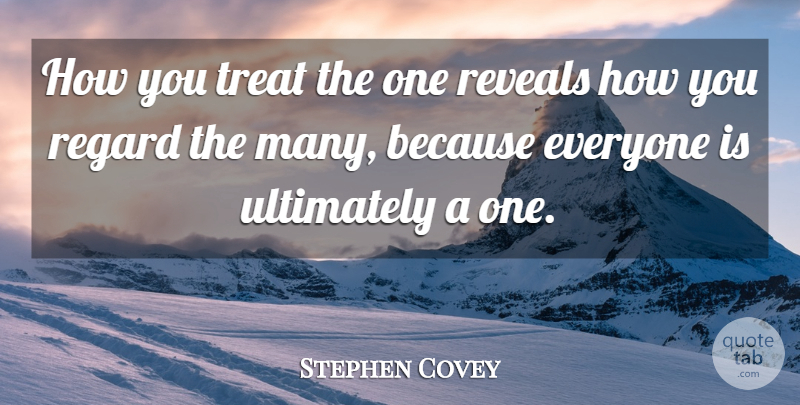 Stephen Covey Quote About Treats, 7 Habits, Interpersonal Skills: How You Treat The One...