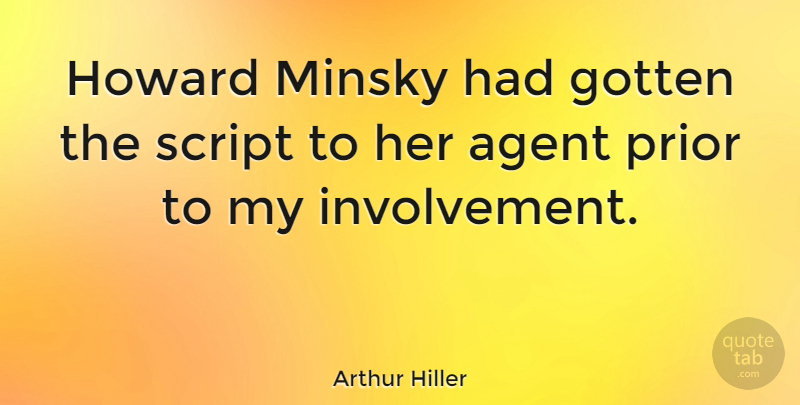 Arthur Hiller Quote About Agents, Scripts, Involvement: Howard Minsky Had Gotten The...
