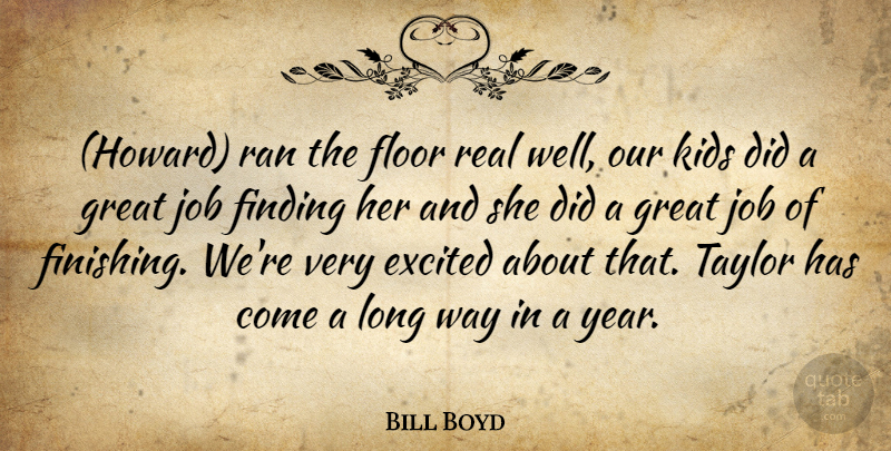 Bill Boyd Quote About Excited, Finding, Floor, Great, Job: Howard Ran The Floor Real...