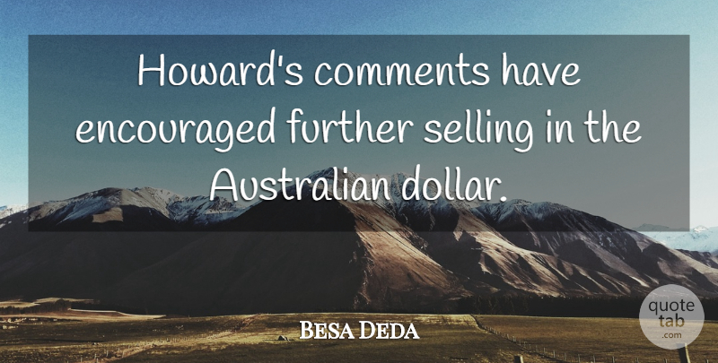Besa Deda Quote About Australian, Comments, Encouraged, Further, Selling: Howards Comments Have Encouraged Further...