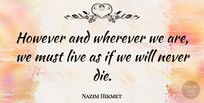 Nazim Hikmet Quote About undefined: However And Wherever We Are...