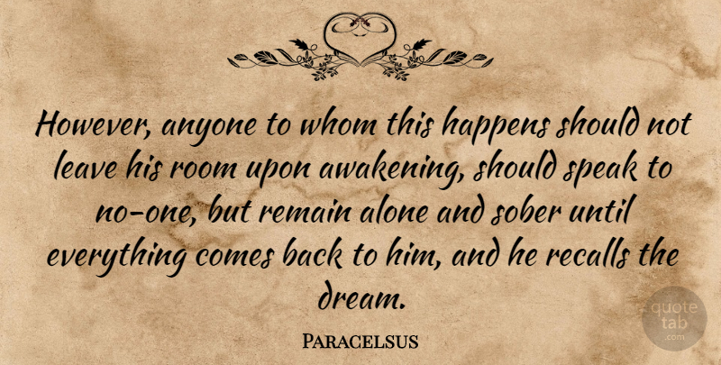 Paracelsus Quote About Dream, Everything Happens For A Reason, Leave Me Alone: However Anyone To Whom This...