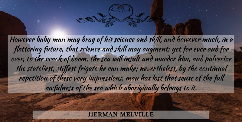 Herman Melville Quote About Baby, Men, Sea: However Baby Man May Brag...