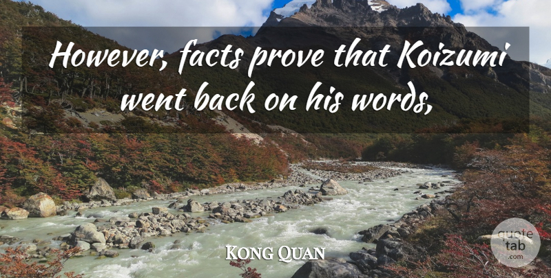 Kong Quan Quote About Facts, Prove: However Facts Prove That Koizumi...